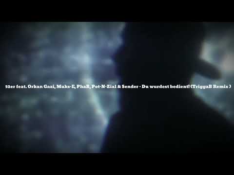 52er feat. Orkan Gazi, Muks-E, PhaB, Pot-N-Zial & Sender - Du wurdest bedient! (TriggaB Remix )