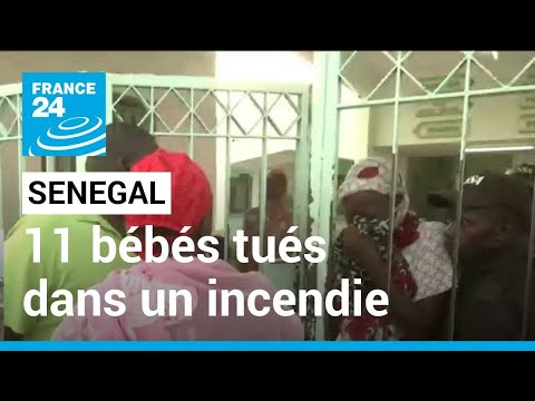 Sénégal : nouveau drame dans un hôpital, 11 bébés tués dans un incendie • FRANCE 24