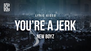 New Boyz - You&#39;re A Jerk | Lyrics