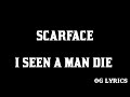 Scarface – I Seen A Man Die(lyrics)