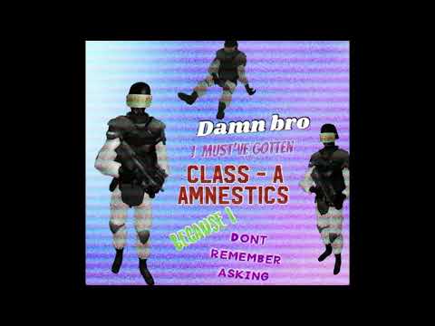 I Must've Gotten Class-A Amnestics