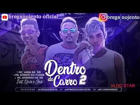 Mc Luka Da ZO, MC Afinho do fluxo, MC Juninho da ZO- DENTRO DO CARRO 2