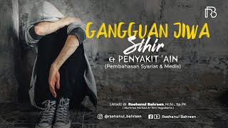 Download lagu GANGUAN JIWA, SIHIR & PENYAKIT AIN (Pembahasan Syariat & Medis)- Ustadz dr.  Raehanul Bahraen, M.Sc mp3