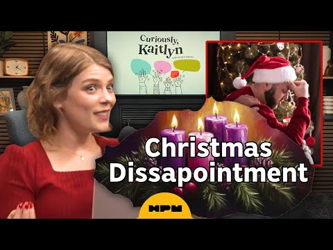 Why Christmas Never Lives Up to Our Expectations | Curiously, Kaitlyn