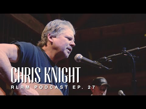 Chris Knight - RLRM Podcast Ep. 27
