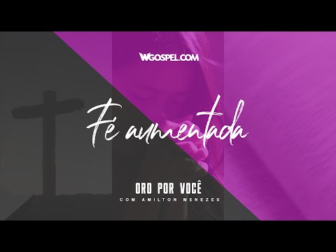 [Oração do Dia] Fé aumentada