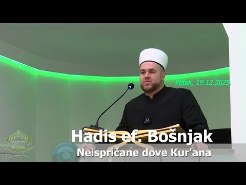Hadis ef. Bošnjak: "Neispričane dove Kur'ana." (hutba 19.12.2025.)