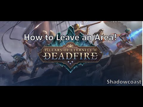 How to leave a town or area in Pillars of Eternity II: Deadfire!