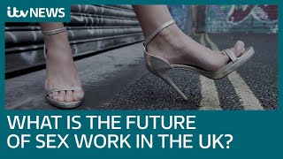 What is the future of sex work in the UK | ITV News