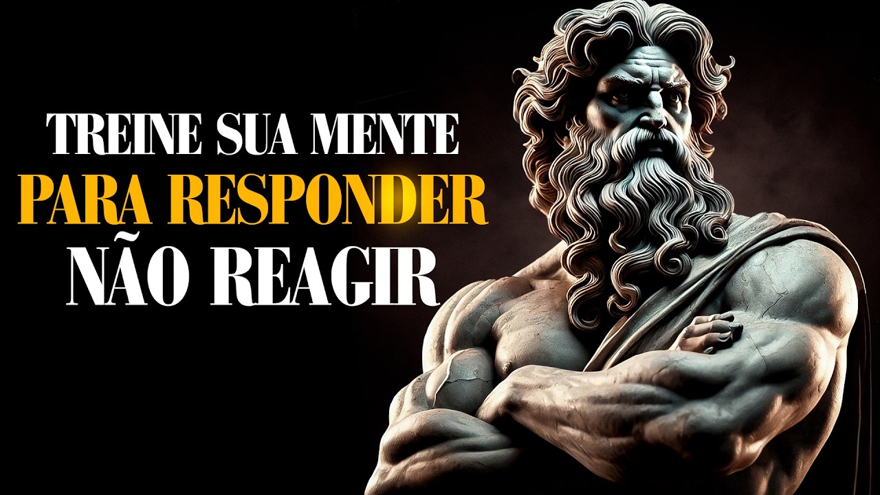 Treine sua mente para RESPONDER, não REAGIR | Estoicismo