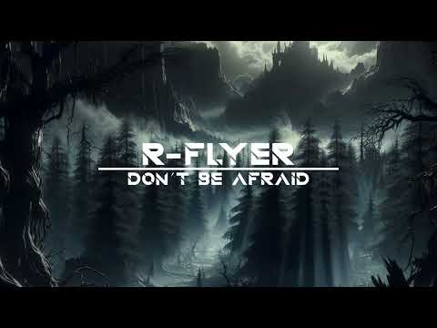 R-Flyer - Don´t Be Afraid