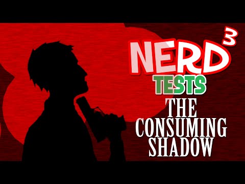 Nerd³ Tests... The Consuming Shadow