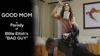 Good Mom  (a parody of Billie Eilish&#39;s Bad Guy)