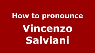 How to pronounce Vincenzo Salviani