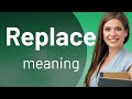 Replace — meaning of REPLACE
