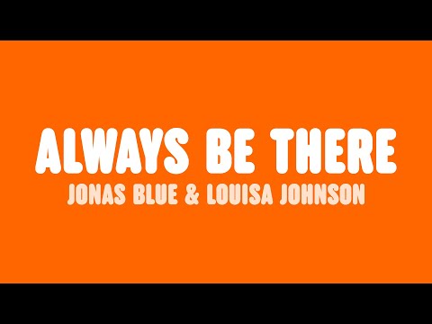 Jonas Blue & Louisa Johnson - Always Be There (Lyrics)