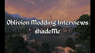 Oblivion Modding Interviews - shadeMe