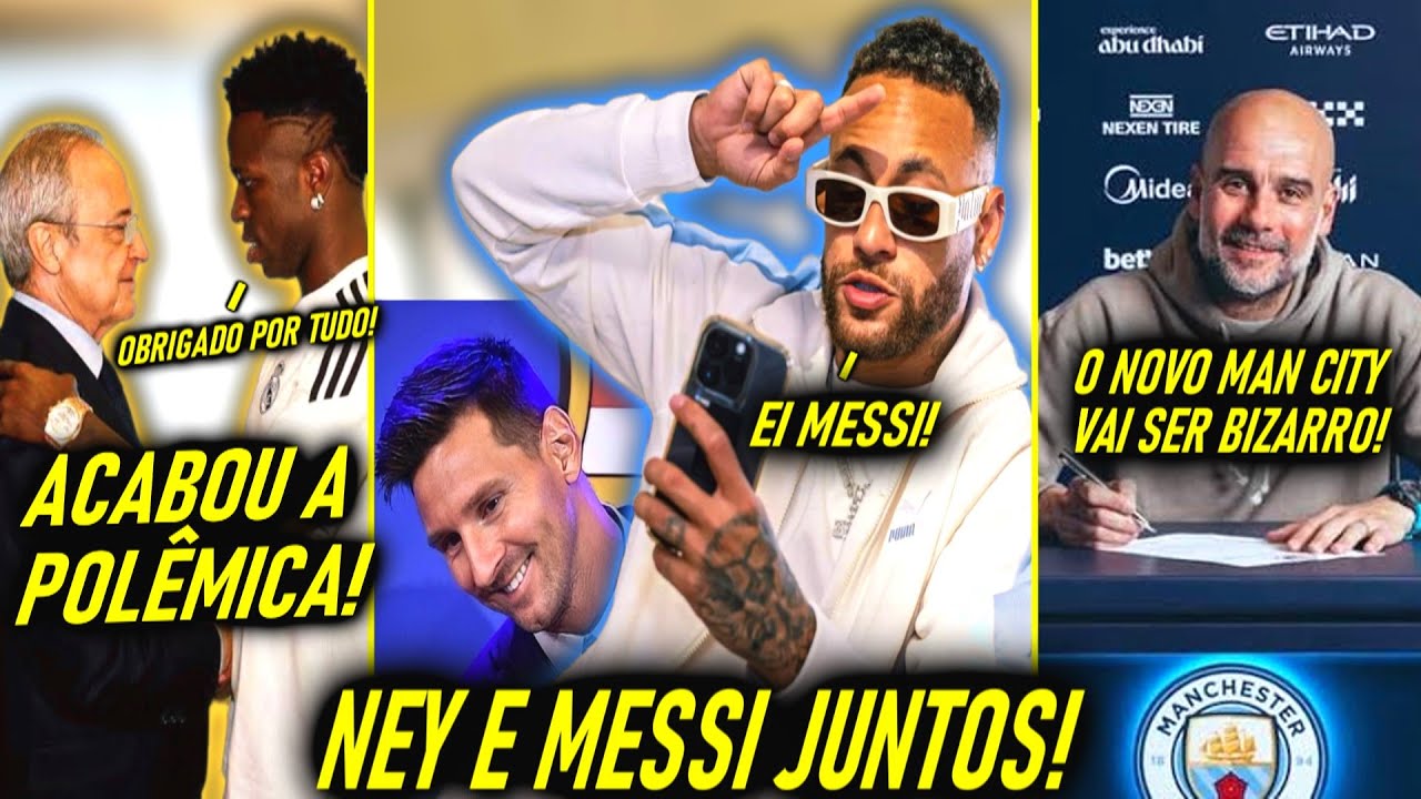 EITA! - NEYMAR CHAMOU MESSI - POLEMICA com VINI JR! - GUARDIOLA QUER ESTRELA! - MERCADO DA BOLA!