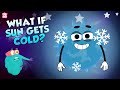 What If The Sun Gets Cold? | Effects of Extreme Cold Weather | Nuclear Fusion | The Dr. Binocs Show