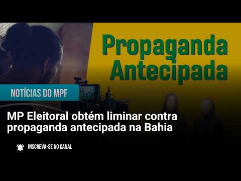 MP Eleitoral obtém liminar contra propaganda antecipada na Bahia - 27/07/26