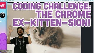 Coding Challenge #82: Image Chrome Extension: The Ex-Kitten-sion!