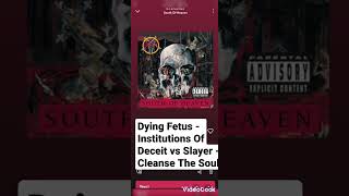 Dying Fetus - Institutions Of Deceit vs Slayer - Cleanse The Soul