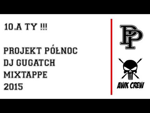 10.PROJEKT PÓŁNOC x DJ GUGATCH - A TY !!!