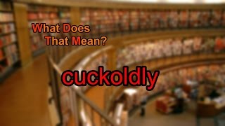 What does cuckoldly mean