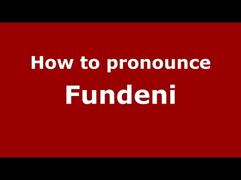 How to pronounce Fundeni