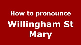 How to pronounce Willingham St Mary