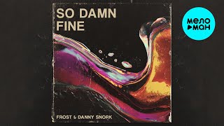 Frost, Danny Snork - So Damn Fine (Single 2025)