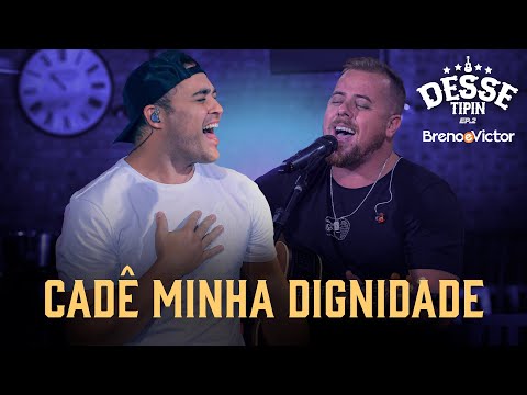 Cadê Minha Dignidade? - Breno e Victor