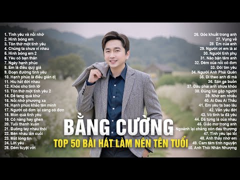Tình Yêu và Nỗi Nhớ, Hình Bóng Em | 50 Bài Nhạc Trẻ Hay Nhất Làm Nên Tên Tuổi Bằng Cường