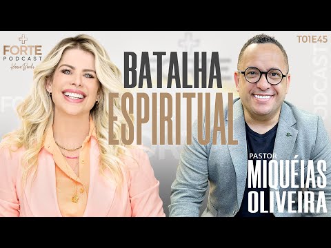 BATALHA ESPIRITUAL ! MIQUÉIAS OLIVEIRA #MAISFORTEPODCAST