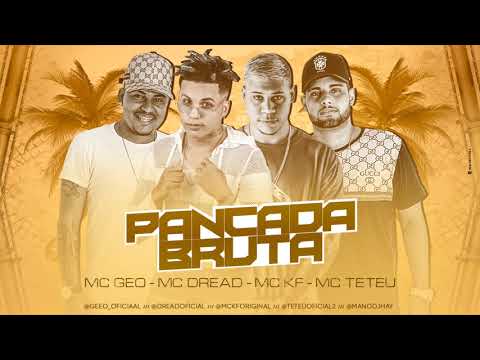 MC DREAD, MC KF E TETEU E GEO - PANCADA BRUTA - MÚSICA NOVA