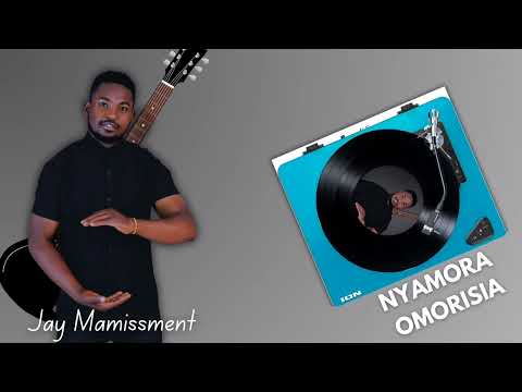 NYAMORA OMORISIA BY JAY MAMISSMENT(Official audio)
