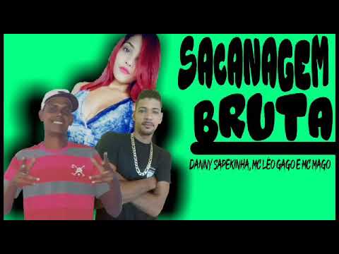 MC MAGO LEO GAGO E DANNY SAPEKINHA-  SACANAGEM BRUTA