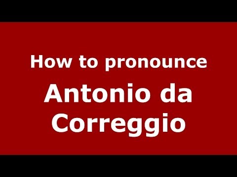 How to pronounce Antonio da Correggio (Italian/Italy) - PronounceNames.com