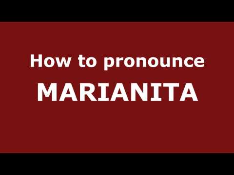 How to Pronounce MARIANITA in Spanish - PronounceNames.com