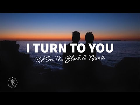 Kid On The Block & Namté - I Turn To You (Lyrics)