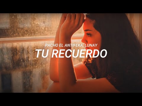 Pacho El Antifeka, Lunay - Tu recuerdo (LETRA)