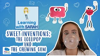 SWEET INVENTIONS: Lollipop and Chewing Gum | LEARNING WITH SARAH | EDUCATIONAL VIDEOS FOR KIDS