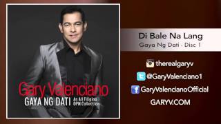 Gary Valenciano Gaya ng Dati Album - Di Bale Na Lang