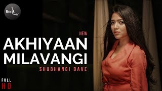 Akhiyaan Milavanga - Female Version  Shubhangi  Vi