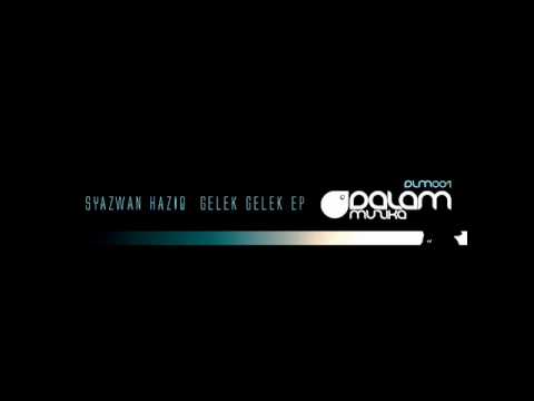 Syazwan Haziq - Gelek Gelek(Original Mix)