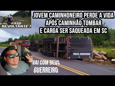 Jovem caminhoneiro veio a óbito após caminhão tombar em SC, revoltante a carga foi saqueada