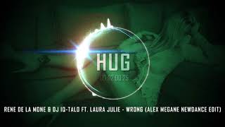 Rene De La Mone & DJ IQ-Talo ft. Laura Julie - Wrong (Alex Megane Newdance Edit)