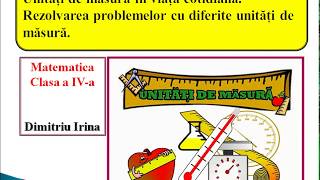 Unități de măsură. Probleme. Matematica în cotidian.