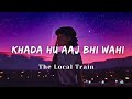 Khada Hu Aaj Bhi Wahi The Local Train Lyrics