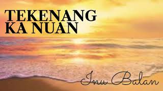 Download lagu Tekenang Ka Nuan - Inu Balan mp3 Download lagu Tekenang Ka Nuan - Inu Balan mp3